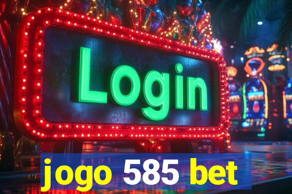 jogo 585 bet